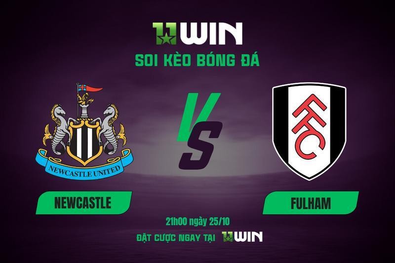 11WIN Soi kèo bóng đá Newcastle vs Fulham, 21h00 25/10 - Ngoại hạng Anh | 11WIN