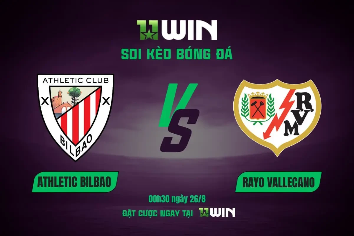 11WIN Soi Kèo Bóng Đá Bilbao vs Vallecano, 00h30 26/8 | 11WIN: Chuyên Gia Dự Đoán